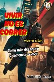 Vivir no es correr.Vivir es estar.Còmo salir del apuro y comenzar a vivir. (eBook, ePUB) Vivir no es correr.Vivir es estar.Còmo salir del apuro y comenzar a vivir. (eBook, ePUB)
