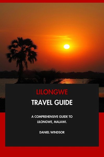 Lilongwe Travel Guide: A Comprehensive Guide to Lilongwe, Malawi. (eBook, ePUB)