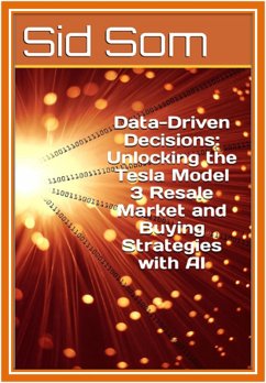 Data-Driven Decisions: Unlocking the Tesla Model 3 Resale Market and Buying Strategies with AI (eBook, ePUB) - Sid