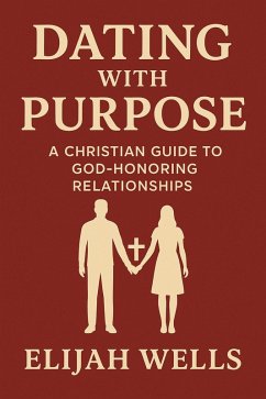 Cover Dating with Purpose: A Christian Guide to God-Honoring Relationships (eBook, ePUB)
