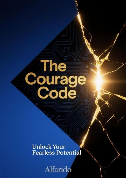 The Courage Code: Unlock Your Fearless Potential (eBook, ePUB) The Courage Code: Unlock Your Fearless Potential (eBook, ePUB)