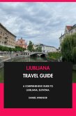 Ljubljana Travel Guide: A Comprehensive Guide to Ljubljana, Slovenia. (eBook, ePUB)