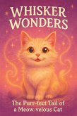 Whisker Wonders: The Purr-fect Tail of a Meow-velous Cat (eBook, ePUB)