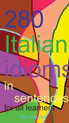 280 Italian Idoms In Sentences For Al Learners (eBook, ePUB) - Saczko, Tom