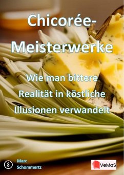 Cover Chicorée-Meisterwerke¿- Wie man bittere Realität in köstliche Illusionen verwandelt (eBook, ePUB)