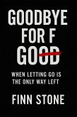 Goodbye For F Good (Stone Said It, #1) (eBook, ePUB) Goodbye For F Good (Stone Said It, #1) (eBook, ePUB)