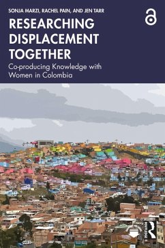 Researching Displacement Together (eBook, PDF) - Marzi, Sonja; Pain, Rachel; Tarr, Jen Researching Displacement Together (eBook, PDF) - Marzi, Sonja; Pain, Rachel; Tarr, Jen