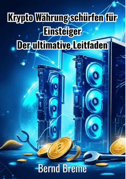 Krypto Währung schürfen für Einsteiger (eBook, ePUB) Krypto Währung schürfen für Einsteiger (eBook, ePUB)
