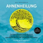Ahnenheilung – Das Praxisbuch: Familiäre Traumata Schritt für Schritt erkennen, lösen & inneren Frieden finden ohne Überforderung oder jahrelanges Verarbeiten – inkl. Workbook, Genogramm-Guide u.v.m. (MP3-Download)