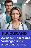 Zwischen Pflicht und Verlangen und 2 andere Arztromane (eBook, ePUB)
