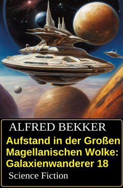 Cover Aufstand in der Großen Magellanischen Wolke: Galaxienwanderer 18: Science Fiction (eBook, ePUB)