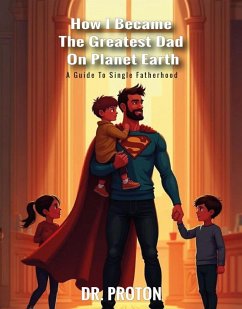 Cover How I Became The Greatest Dad On Planet Earth (eBook, ePUB)
