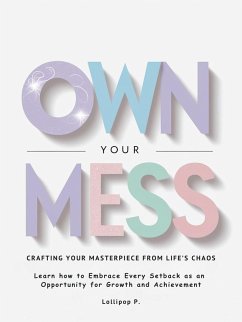 Own Your Mess: Crafting Your Masterpiece From Life's Chaos (eBook, ePUB) - P., Lollipop