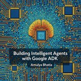 Building Intelligent Agents with Google ADK (eBook, ePUB)