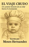El Viaje Crudo: Un Camino Honesto de un Chef Hacia el Crecimiento (eBook, ePUB)