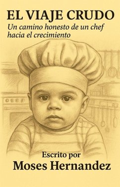Cover El Viaje Crudo: Un Camino Honesto de un Chef Hacia el Crecimiento (eBook, ePUB)