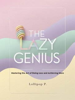 Cover The Lazy Genius: Mastering The Art Of Doing Less And Achieving More (eBook, ePUB)