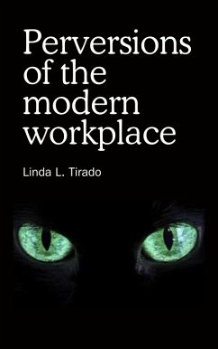 Perversions of the modern workplace (eBook, ePUB) - Tirado, Linda L.