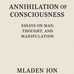 Cover Annihilation of Consciousness Essays on Man, Thought, and Manipulation (eBook, ePUB)