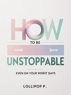 Cover How to be Unstoppable: Even on Your Worst Days (eBook, ePUB)