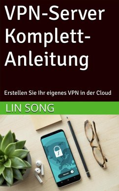 Cover VPN-Server Komplett-Anleitung: Erstellen Sie Ihr eigenes VPN in der Cloud (eBook, ePUB)