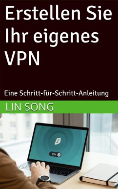 Cover Erstellen Sie Ihr eigenes VPN: Eine Schritt-für-Schritt-Anleitung (eBook, ePUB)