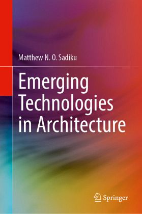 Emerging Technologies in Architecture Emerging Technologies in Architecture