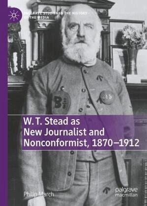 W. T. Stead as New Journalist and Nonconformist, 1870-1912 W. T. Stead as New Journalist and Nonconformist, 1870-1912