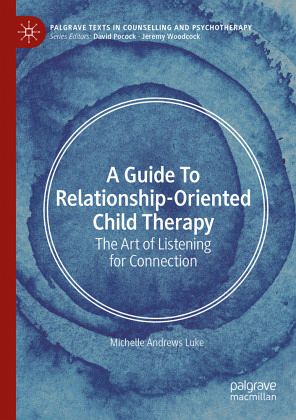 A Guide to Relationship-Oriented Child Therapy A Guide to Relationship-Oriented Child Therapy