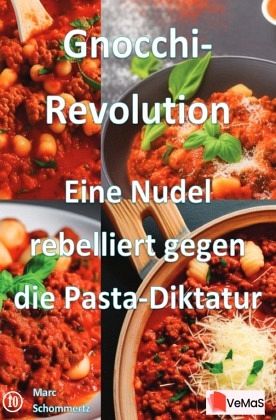 Gnocchi Revolution - Eine Nudel rebelliert gegen die Pasta Diktatur Gnocchi Revolution - Eine Nudel rebelliert gegen die Pasta Diktatur