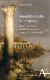 Abendländische Untergänge: Modernekritische Verfallsnarrative im Langen 20. Jahrhundert Abendländische Untergänge: Modernekritische Verfallsnarrative im Langen 20. Jahrhundert
