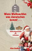 Wenn Weihnachten etwas dazwischen kommt . . . Wenn Weihnachten etwas dazwischen kommt . . .