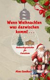 Wenn Weihnachten etwas dazwischen kommt . . . Wenn Weihnachten etwas dazwischen kommt . . .