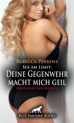 Cover Sex am Limit: Deine Gegenwehr macht mich geil   Erotische Geschichte + 1 weitere Geschichte