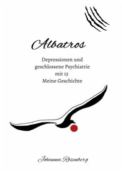 Albatros - Depressionen und geschlossene Psychiatrie mit 15 - Rosenberg, Johanna