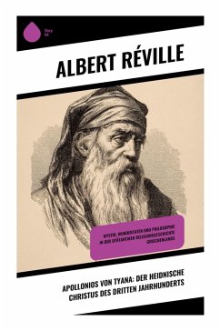 Apollonios von Tyana: Der heidnische Christus des dritten Jahrhunderts - Réville, Albert