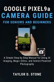Google Pixel 9a Camera Guide for Seniors and Beginners (eBook, ePUB) Google Pixel 9a Camera Guide for Seniors and Beginners (eBook, ePUB)