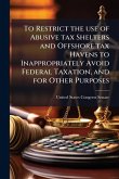 To Restrict the use of Abusive tax Shelters and Offshore tax Havens to Inappropriately Avoid Federal Taxation, and for Other Purposes To Restrict the use of Abusive tax Shelters and Offshore tax Havens to Inappropriately Avoid Federal Taxation, and for Other Purposes