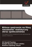 Bli¿sze spojrzenie na filmy niezale¿ne: realistyczny obraz spo¿ecze¿stwa Bli¿sze spojrzenie na filmy niezale¿ne: realistyczny obraz spo¿ecze¿stwa