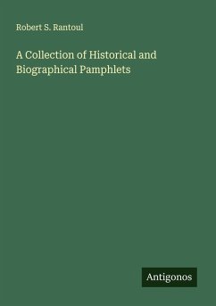A Collection of Historical and Biographical Pamphlets - Rantoul, Robert S.