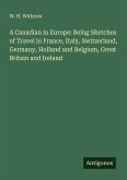 A Canadian in Europe: Being Sketches of Travel in France, Italy, Switzerland, Germany, Holland and Belgium, Great Britain and Ireland