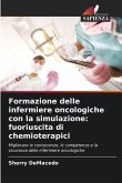 Formazione delle infermiere oncologiche con la simulazione: fuoriuscita di chemioterapici Formazione delle infermiere oncologiche con la simulazione: fuoriuscita di chemioterapici