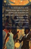 To Establish the National Museum of African American History and Culture Within the Smithsonian Institution