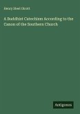 A Buddhist Catechism According to the Canon of the Southern Church A Buddhist Catechism According to the Canon of the Southern Church