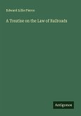 A Treatise on the Law of Railroads A Treatise on the Law of Railroads