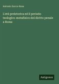 L'età preistorica ed il periodo teologico-metafisico del diritto penale a Roma