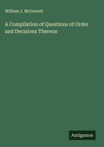 A Compilation of Questions of Order and Decisions Thereon A Compilation of Questions of Order and Decisions Thereon