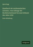 Handbuch der mathematischen Literatur, vom Anfange der Buchdruckerkunst bis zum Schlusse des Jahrs 1830