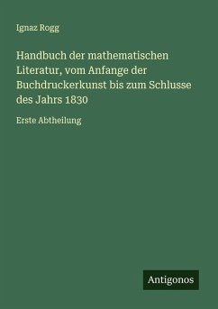 Handbuch der mathematischen Literatur, vom Anfange der Buchdruckerkunst bis zum Schlusse des Jahrs 1830 Cover Handbuch der mathematischen Literatur, vom Anfange der Buchdruckerkunst bis zum Schlusse des Jahrs 1830
