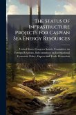 The Status Of Infrastructure Projects For Caspian Sea Energy Resources The Status Of Infrastructure Projects For Caspian Sea Energy Resources